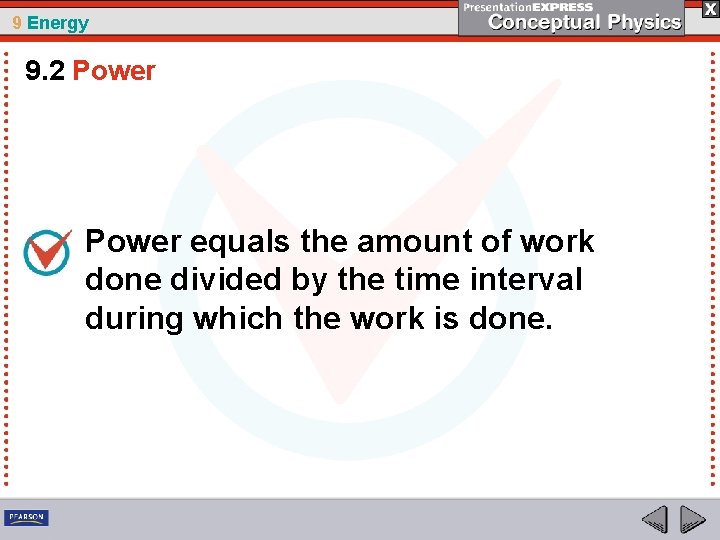 9 Energy 9. 2 Power equals the amount of work done divided by the