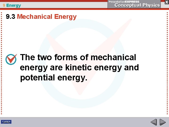 9 Energy 9. 3 Mechanical Energy The two forms of mechanical energy are kinetic