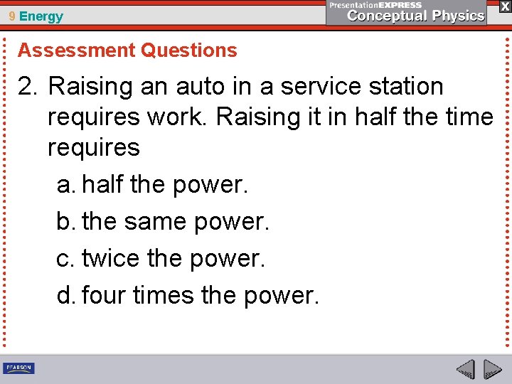 9 Energy Assessment Questions 2. Raising an auto in a service station requires work.