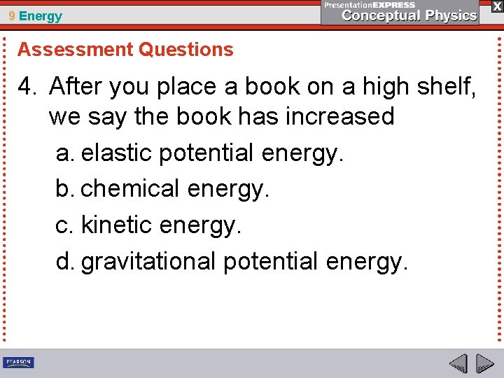 9 Energy Assessment Questions 4. After you place a book on a high shelf,