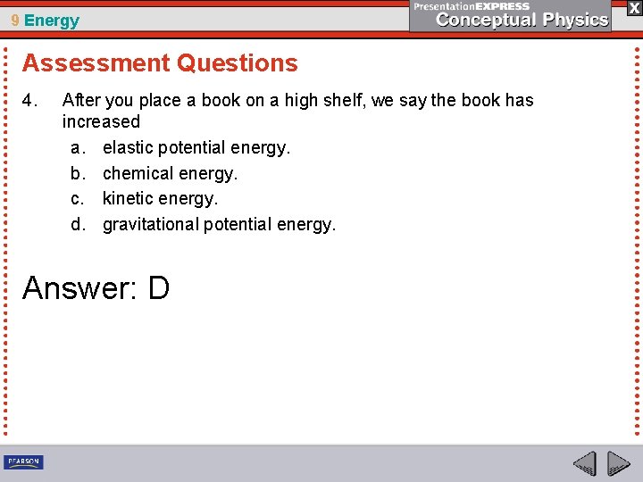 9 Energy Assessment Questions 4. After you place a book on a high shelf,