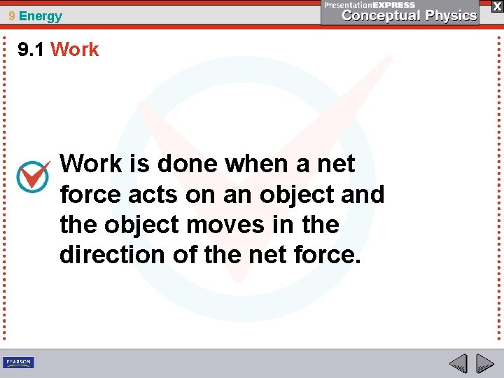 9 Energy 9. 1 Work is done when a net force acts on an