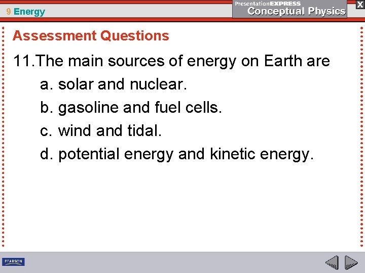 9 Energy Assessment Questions 11. The main sources of energy on Earth are a.