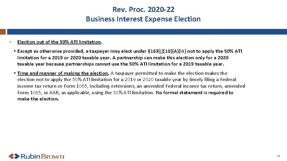 Rev. Proc. 2020 -22 Business Interest Expense Election • Election out of the 50%