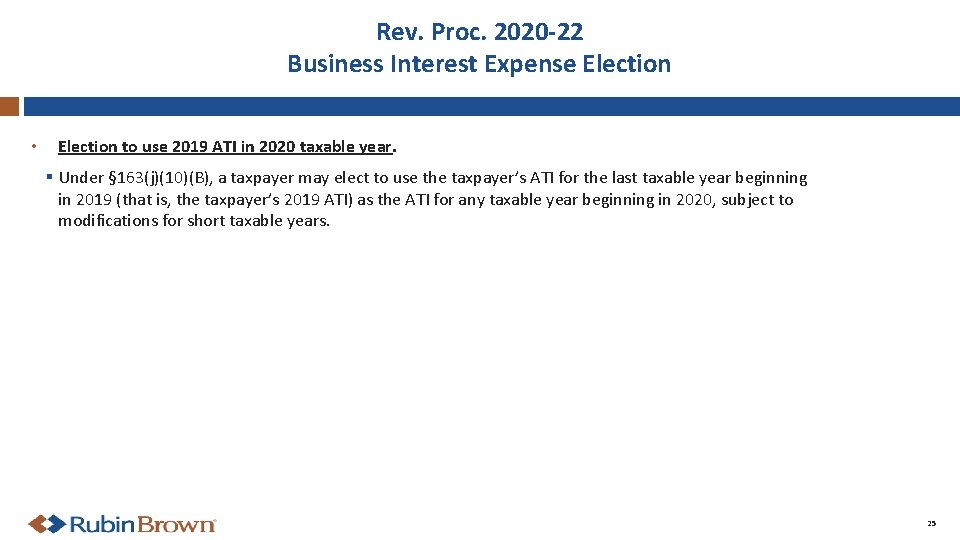 Rev. Proc. 2020 -22 Business Interest Expense Election • Election to use 2019 ATI