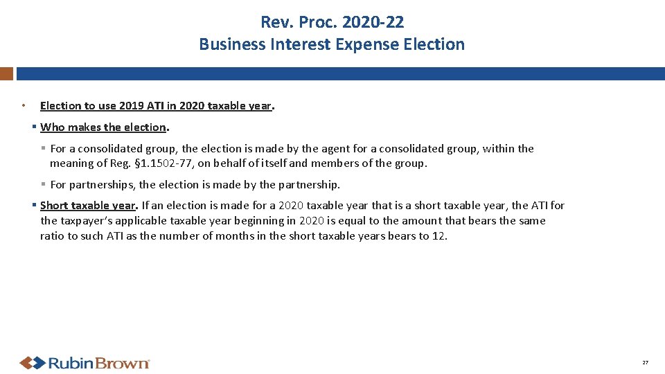 Rev. Proc. 2020 -22 Business Interest Expense Election • Election to use 2019 ATI