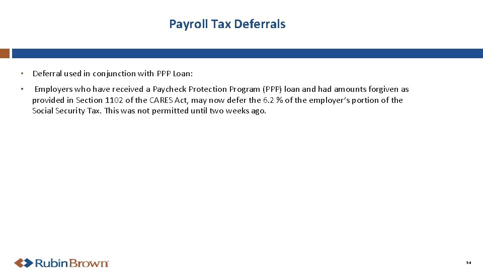 Payroll Tax Deferrals • Deferral used in conjunction with PPP Loan: • Employers who