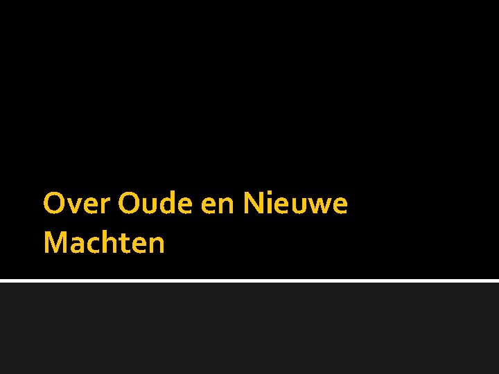 Over Oude en Nieuwe Machten 