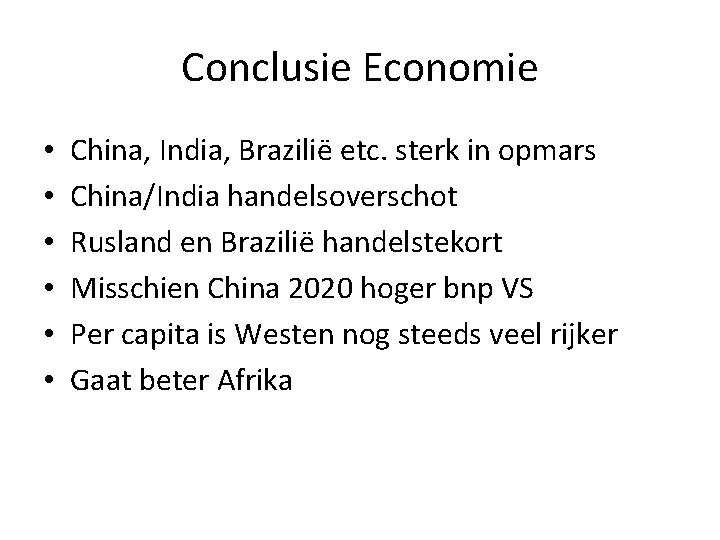 Conclusie Economie • • • China, India, Brazilië etc. sterk in opmars China/India handelsoverschot