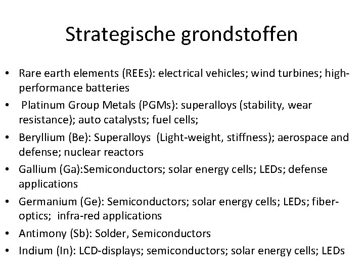 Strategische grondstoffen • Rare earth elements (REEs): electrical vehicles; wind turbines; highperformance batteries •