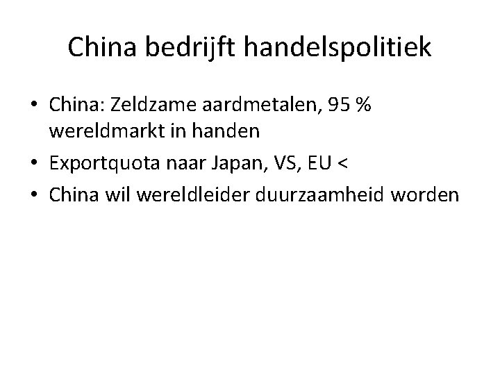 China bedrijft handelspolitiek • China: Zeldzame aardmetalen, 95 % wereldmarkt in handen • Exportquota