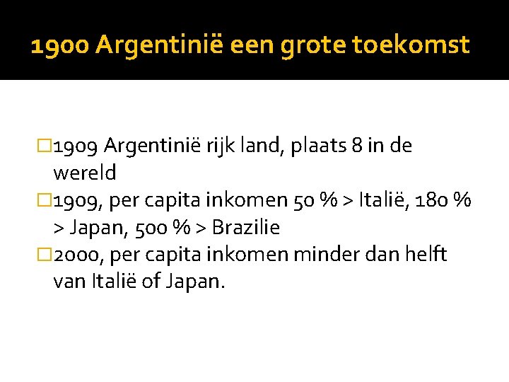 1900 Argentinië een grote toekomst � 1909 Argentinië rijk land, plaats 8 in de