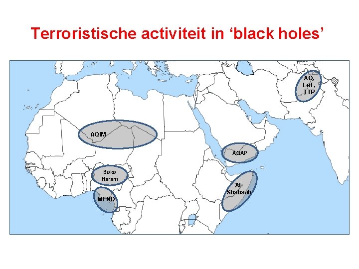Terroristische activiteit in ‘black holes’ AQ, Le. T, TTP AQIM AQAP Boko Haram MEND