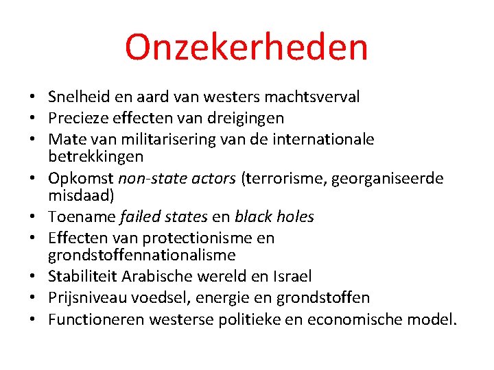 Onzekerheden • Snelheid en aard van westers machtsverval • Precieze effecten van dreigingen •
