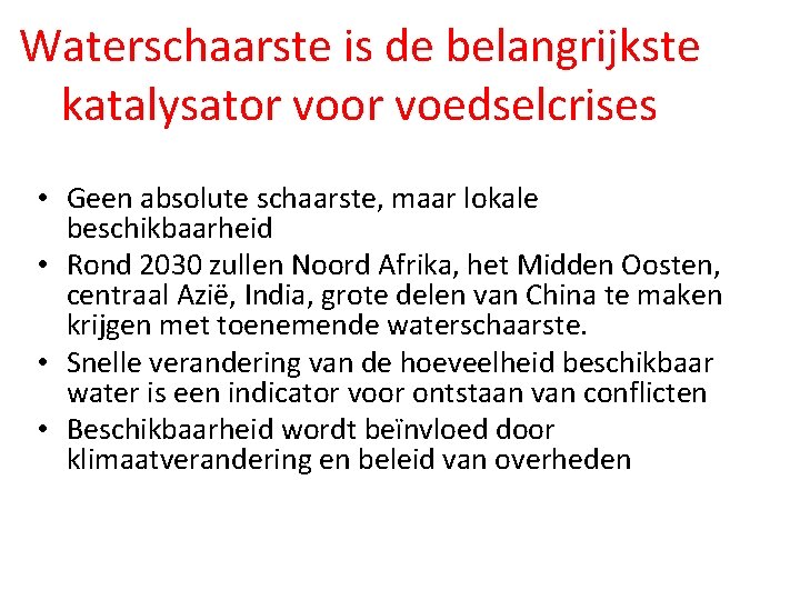 Waterschaarste is de belangrijkste katalysator voedselcrises • Geen absolute schaarste, maar lokale beschikbaarheid •