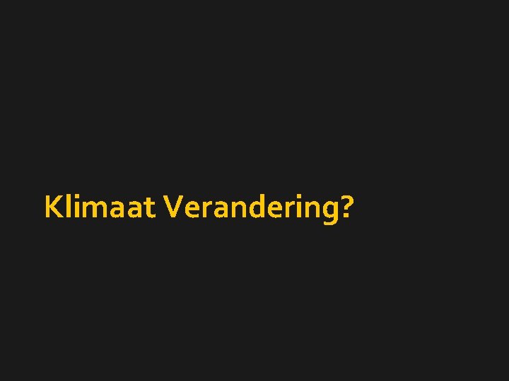 Klimaat Verandering? 