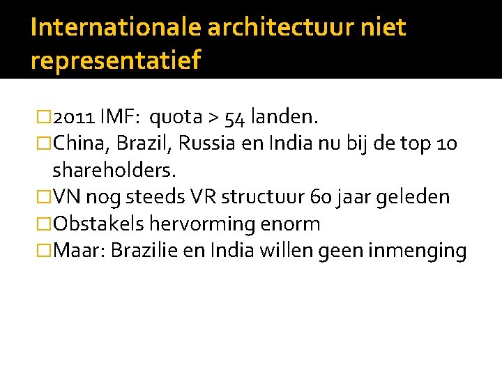 Internationale architectuur niet representatief � 2011 IMF: quota > 54 landen. �China, Brazil, Russia