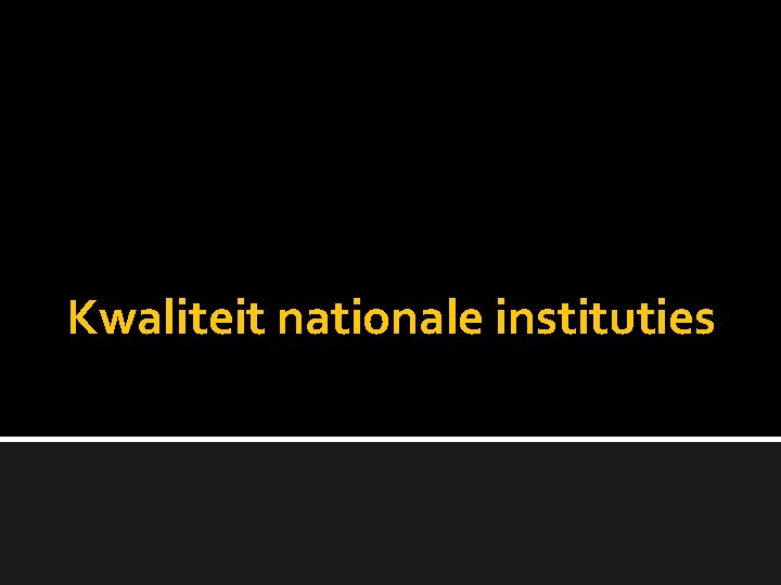 Kwaliteit nationale instituties 