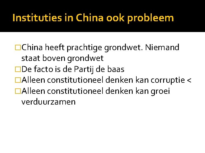 Instituties in China ook probleem �China heeft prachtige grondwet. Niemand staat boven grondwet �De