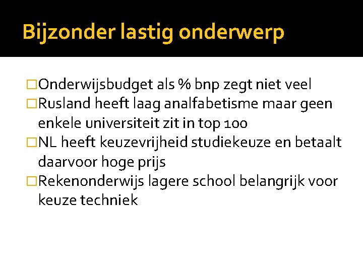 Bijzonder lastig onderwerp �Onderwijsbudget als % bnp zegt niet veel �Rusland heeft laag analfabetisme