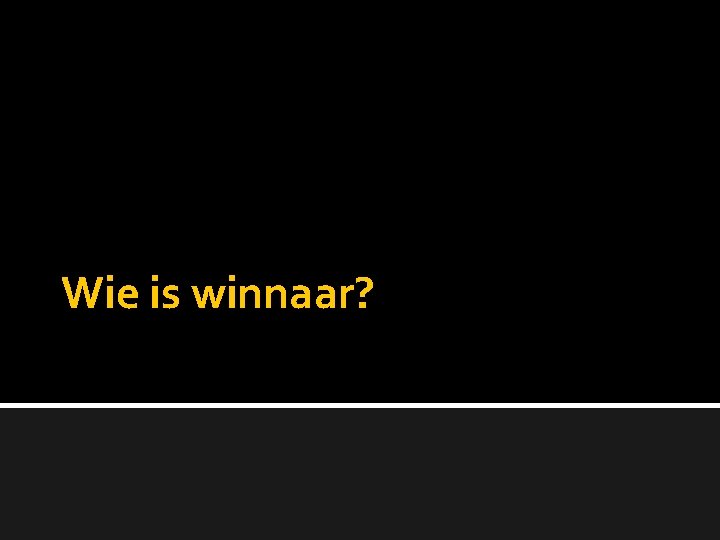 Wie is winnaar? 