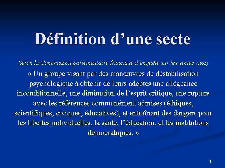 Définition d’une secte Selon la Commission parlementaire française d’enquête sur les sectes (1995) «