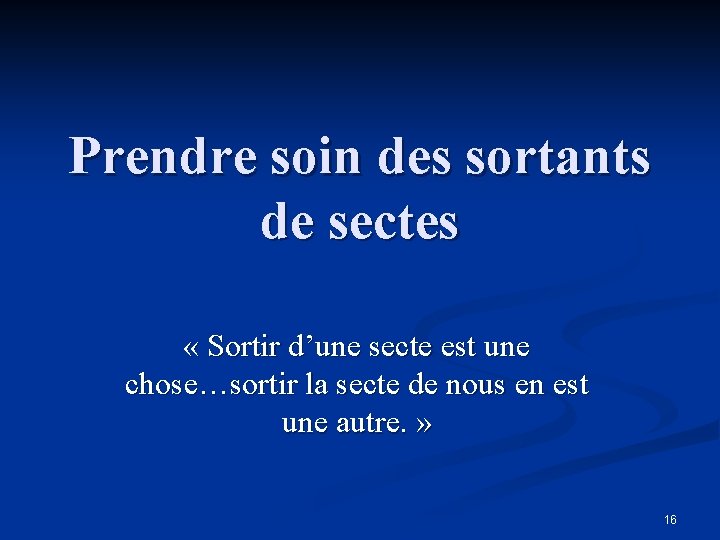 Prendre soin des sortants de sectes « Sortir d’une secte est une chose…sortir la