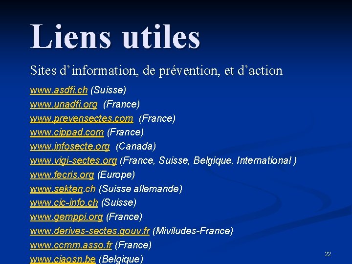 Liens utiles Sites d’information, de prévention, et d’action www. asdfi. ch (Suisse) www. unadfi.