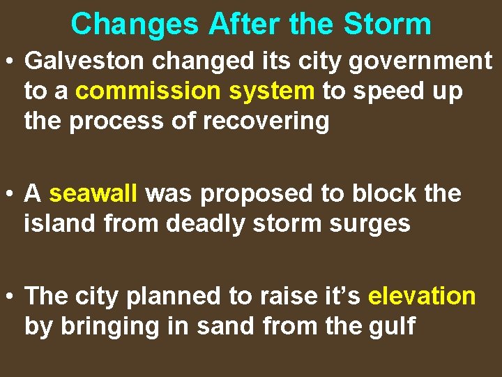 Changes After the Storm • Galveston changed its city government to a commission system