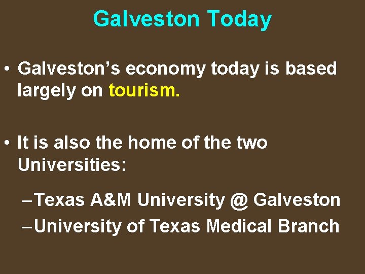 Galveston Today • Galveston’s economy today is based largely on tourism. • It is