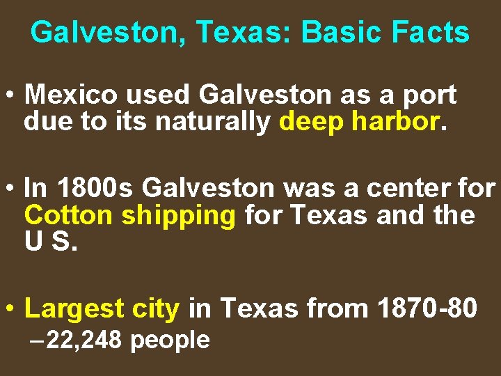 Galveston, Texas: Basic Facts • Mexico used Galveston as a port due to its