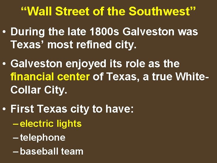 “Wall Street of the Southwest” • During the late 1800 s Galveston was Texas’