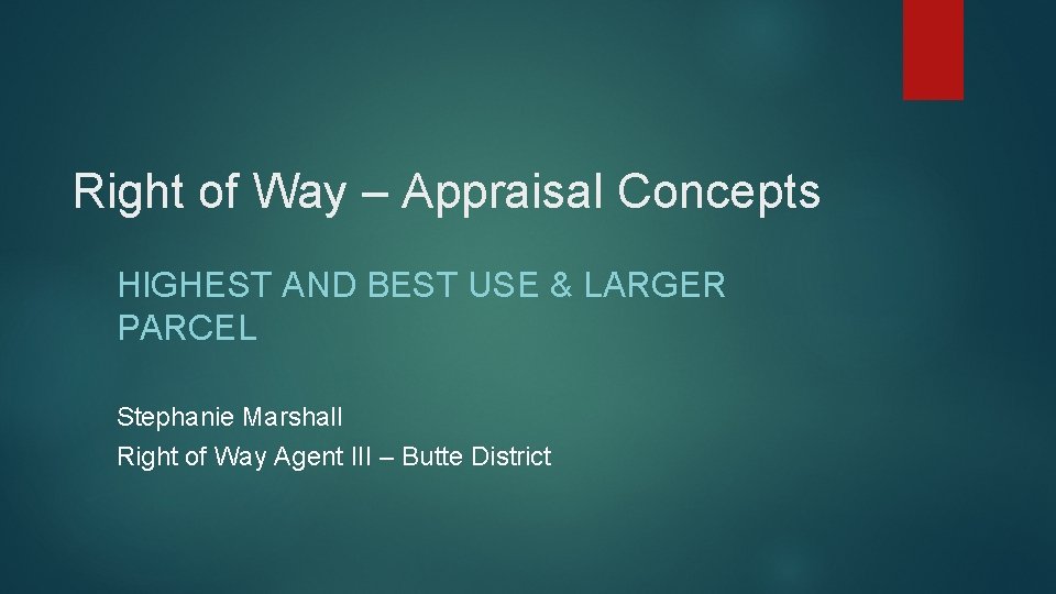Right of Way – Appraisal Concepts HIGHEST AND BEST USE & LARGER PARCEL Stephanie