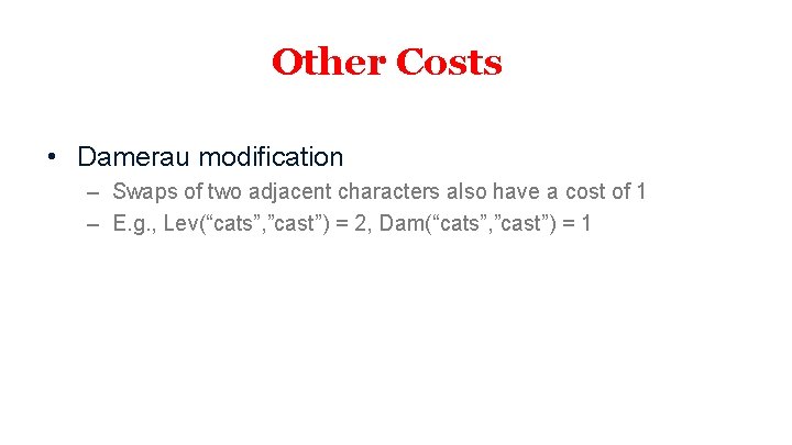 Other Costs • Damerau modification – Swaps of two adjacent characters also have a Other Costs • Damerau modification – Swaps of two adjacent characters also have a