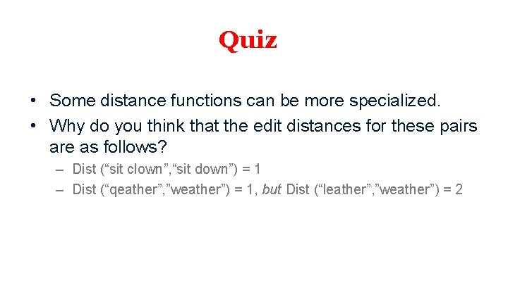 Quiz • Some distance functions can be more specialized. • Why do you think Quiz • Some distance functions can be more specialized. • Why do you think