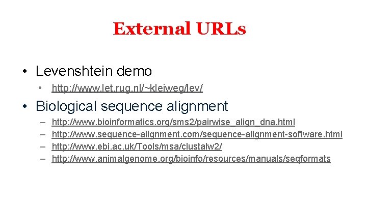 External URLs • Levenshtein demo • http: //www. let. rug. nl/~kleiweg/lev/ • Biological sequence External URLs • Levenshtein demo • http: //www. let. rug. nl/~kleiweg/lev/ • Biological sequence