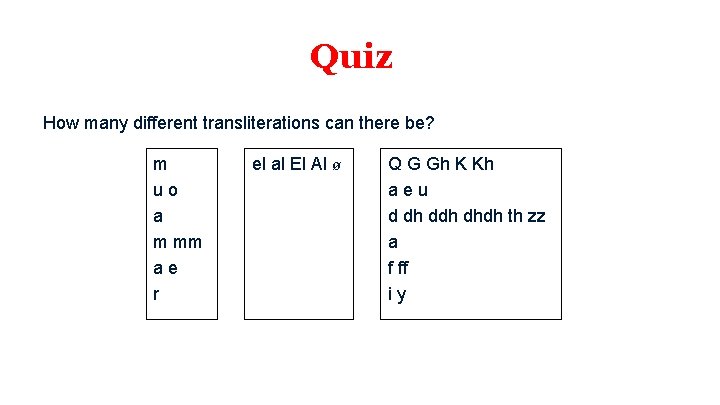 Quiz How many different transliterations can there be? m uo a m mm ae Quiz How many different transliterations can there be? m uo a m mm ae
