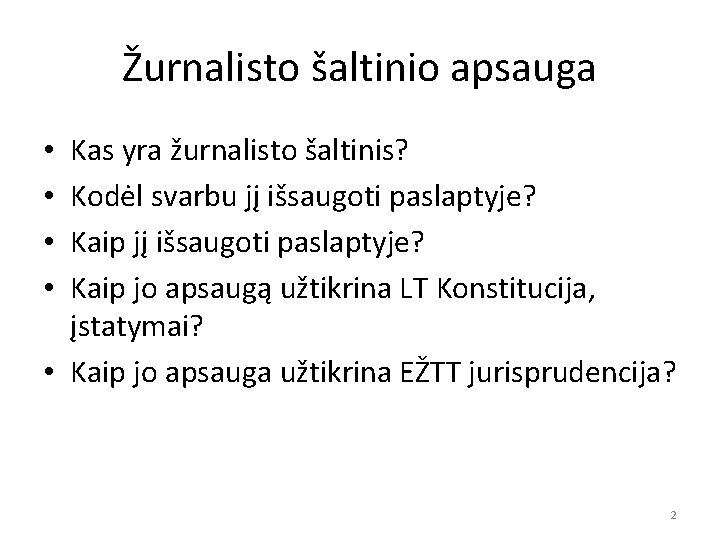 Žurnalisto šaltinio apsauga Kas yra žurnalisto šaltinis? Kodėl svarbu jį išsaugoti paslaptyje? Kaip jo