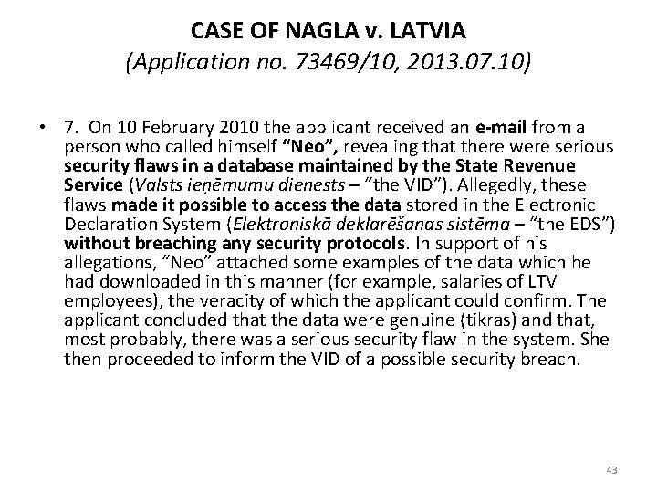 CASE OF NAGLA v. LATVIA (Application no. 73469/10, 2013. 07. 10) • 7. On