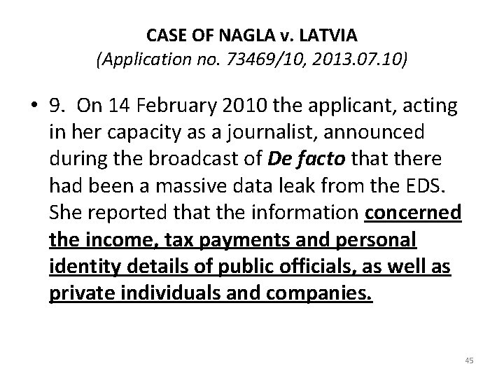 CASE OF NAGLA v. LATVIA (Application no. 73469/10, 2013. 07. 10) • 9. On