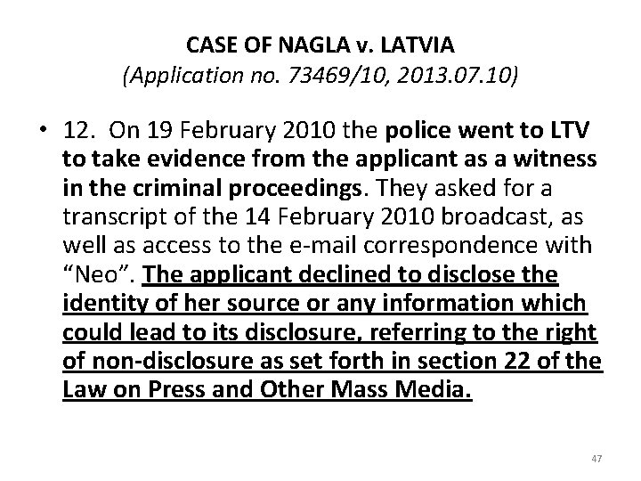 CASE OF NAGLA v. LATVIA (Application no. 73469/10, 2013. 07. 10) • 12. On