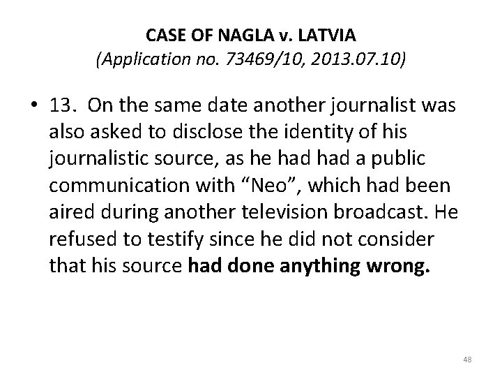 CASE OF NAGLA v. LATVIA (Application no. 73469/10, 2013. 07. 10) • 13. On