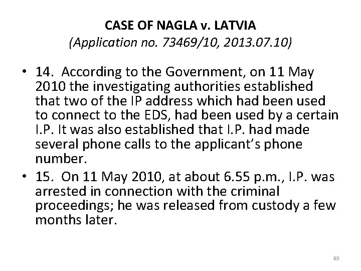 CASE OF NAGLA v. LATVIA (Application no. 73469/10, 2013. 07. 10) • 14. According