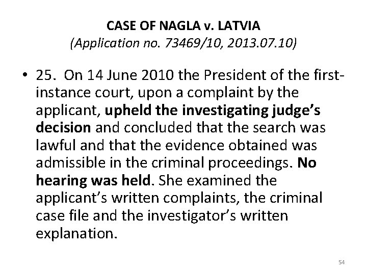 CASE OF NAGLA v. LATVIA (Application no. 73469/10, 2013. 07. 10) • 25. On