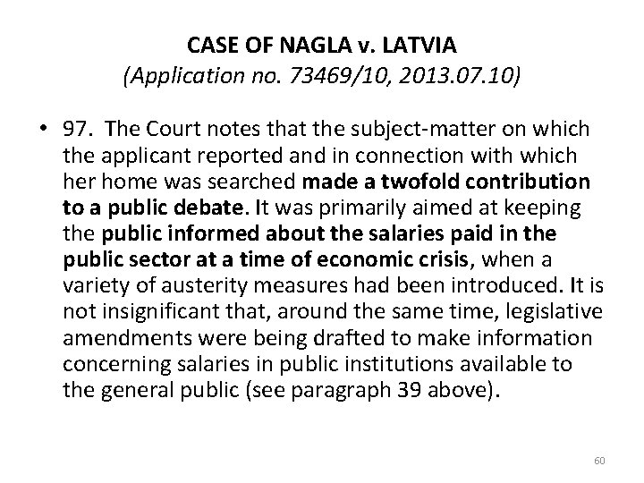 CASE OF NAGLA v. LATVIA (Application no. 73469/10, 2013. 07. 10) • 97. The