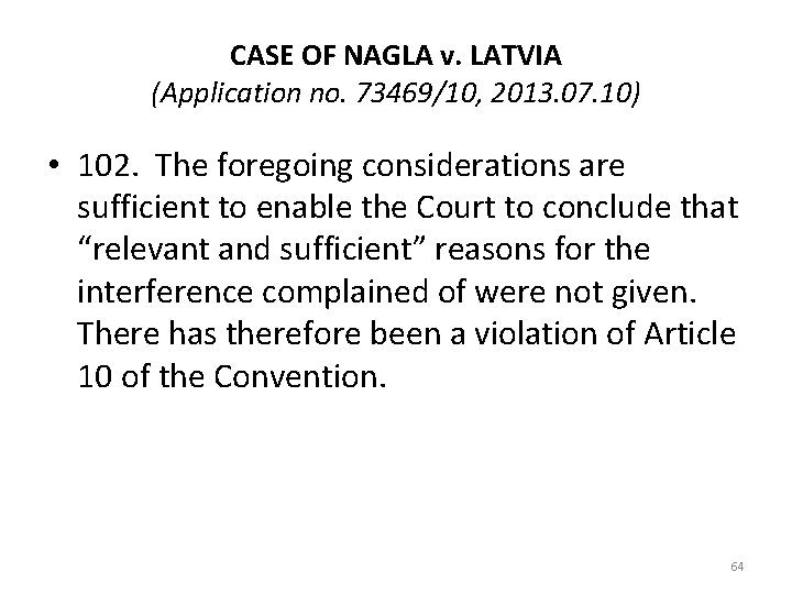 CASE OF NAGLA v. LATVIA (Application no. 73469/10, 2013. 07. 10) • 102. The