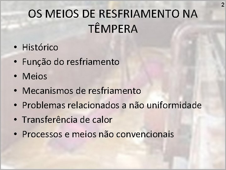 OS MEIOS DE RESFRIAMENTO NA TÊMPERA • • Histórico Função do resfriamento Meios Mecanismos