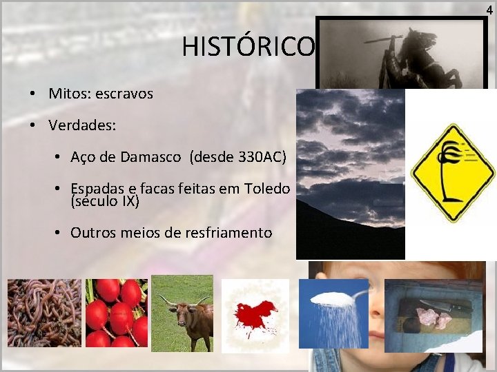 4 HISTÓRICO • Mitos: escravos • Verdades: • Aço de Damasco (desde 330 AC)