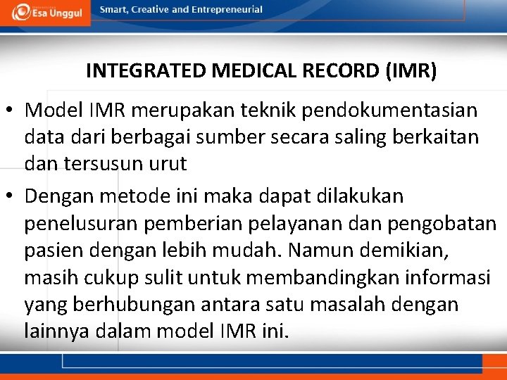 INTEGRATED MEDICAL RECORD (IMR) • Model IMR merupakan teknik pendokumentasian data dari berbagai sumber