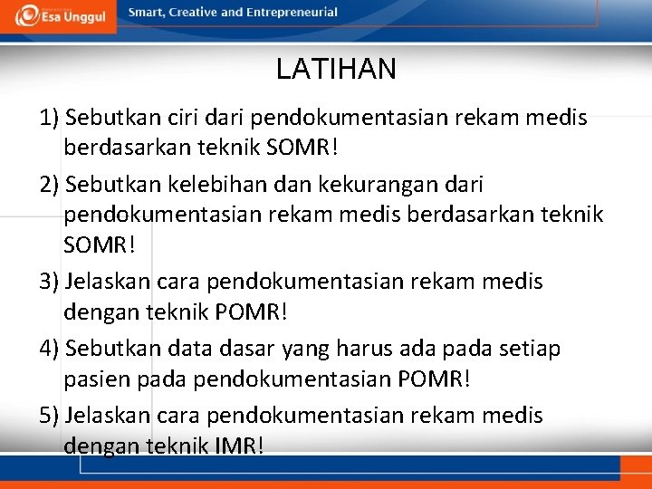 LATIHAN 1) Sebutkan ciri dari pendokumentasian rekam medis berdasarkan teknik SOMR! 2) Sebutkan kelebihan